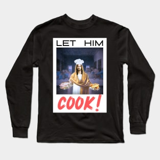 Let Him COOK! Long Sleeve T-Shirt